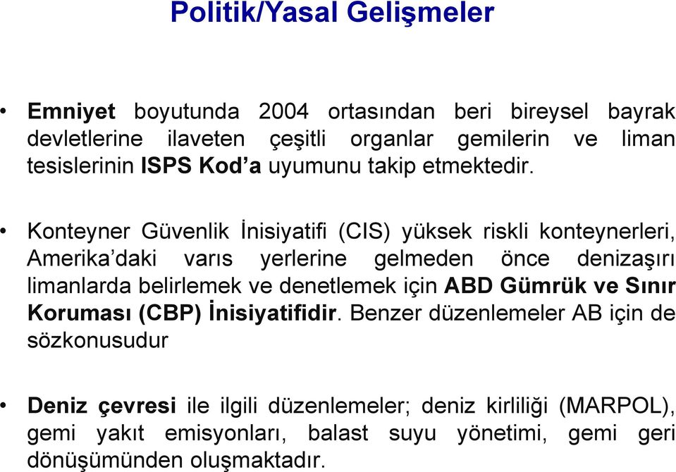 Konteyner Güvenlik İnisiyatifi (CIS) yüksek riskli konteynerleri, Amerika daki varıs yerlerine gelmeden önce denizaşırı limanlarda belirlemek ve