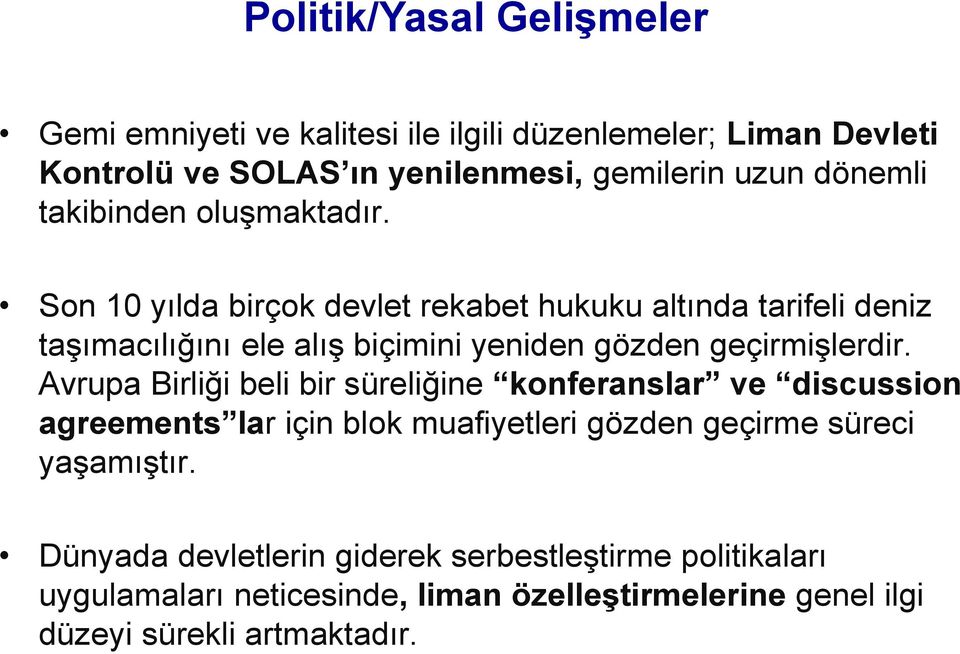 Son 10 yılda birçok devlet rekabet hukuku altında tarifeli deniz taşımacılığını ele alış biçimini yeniden gözden geçirmişlerdir.