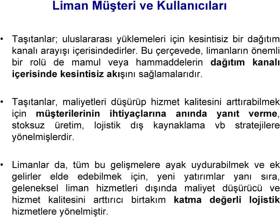 Taşıtanlar, maliyetleri düşürüp hizmet kalitesini arttırabilmek için müşterilerinin ihtiyaçlarına anında yanıt verme, stoksuz üretim, lojistik dış kaynaklama vb stratejilere