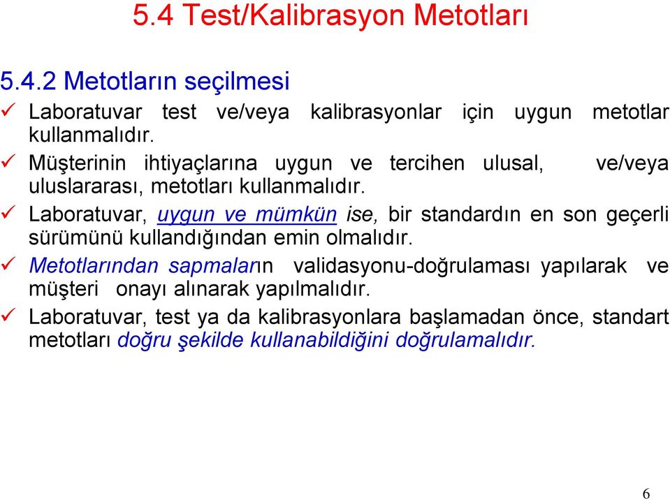 Laboratuvar, uygun ve mümkün ise, bir standardın en son geçerli sürümünü kullandığından emin olmalıdır.