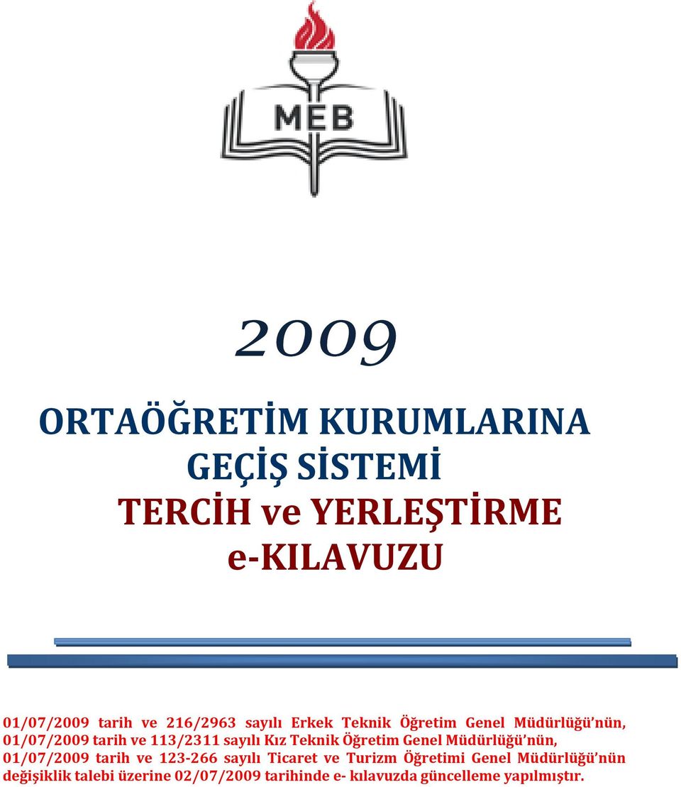 Teknik Öğretim Genel Müdürlüğü nün, 01/07/2009 tarih ve 123 266 sayılı Ticaret ve Turizm Öğretimi