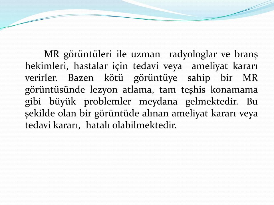 Bazen kötü görüntüye sahip bir MR görüntüsünde lezyon atlama, tam teşhis konamama