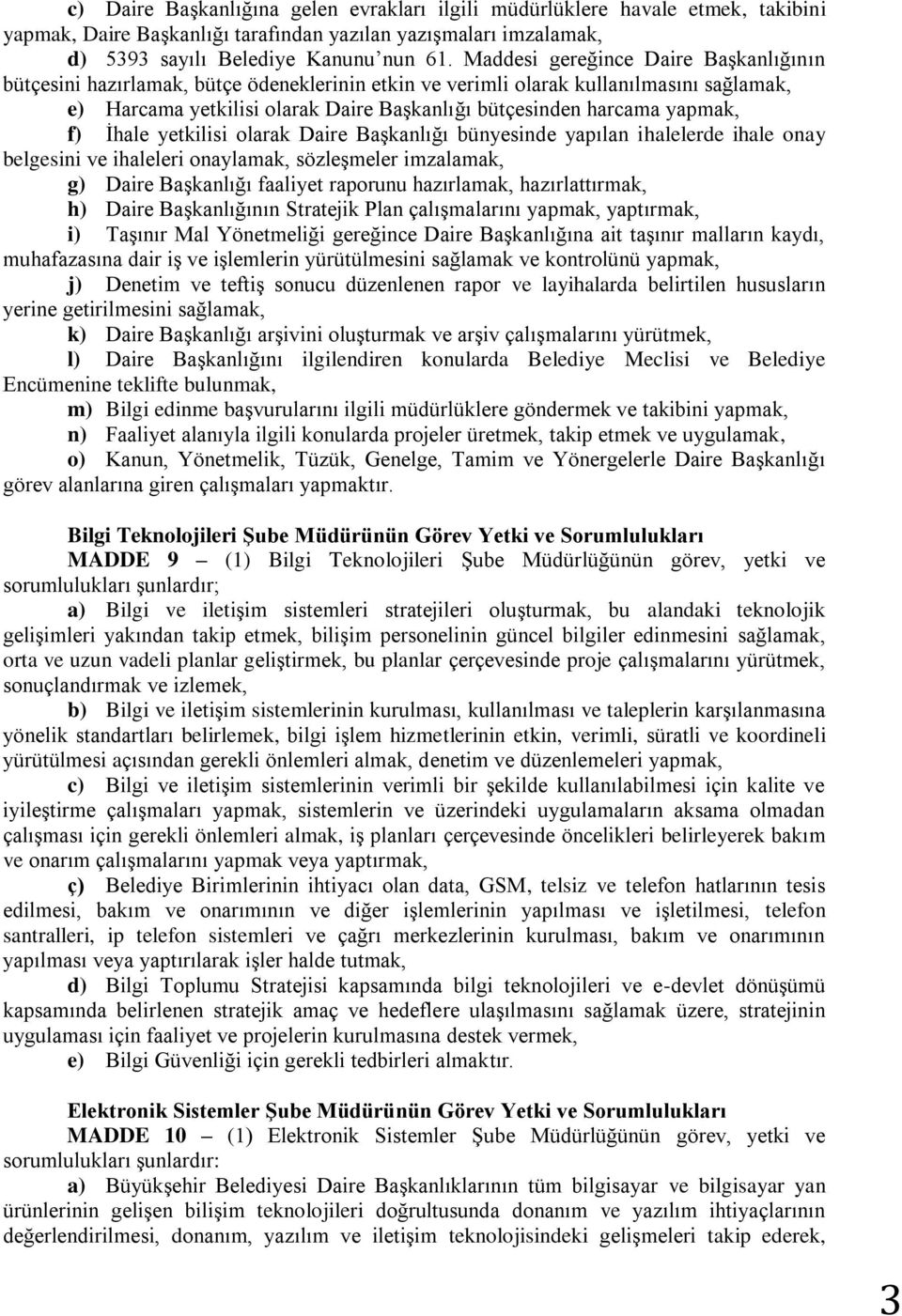 yapmak, f) İhale yetkilisi olarak Daire Başkanlığı bünyesinde yapılan ihalelerde ihale onay belgesini ve ihaleleri onaylamak, sözleşmeler imzalamak, g) Daire Başkanlığı faaliyet raporunu hazırlamak,