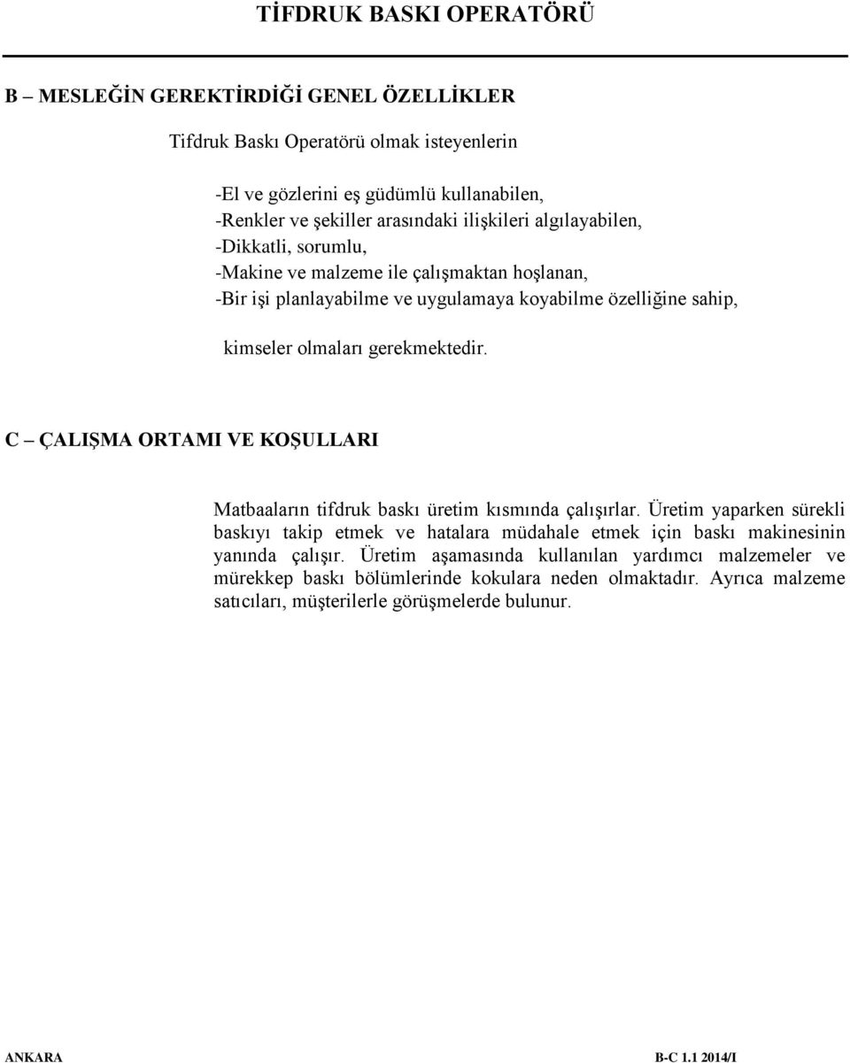 C ÇALIŞMA ORTAMI VE KOŞULLARI Matbaaların tifdruk baskı üretim kısmında çalışırlar.