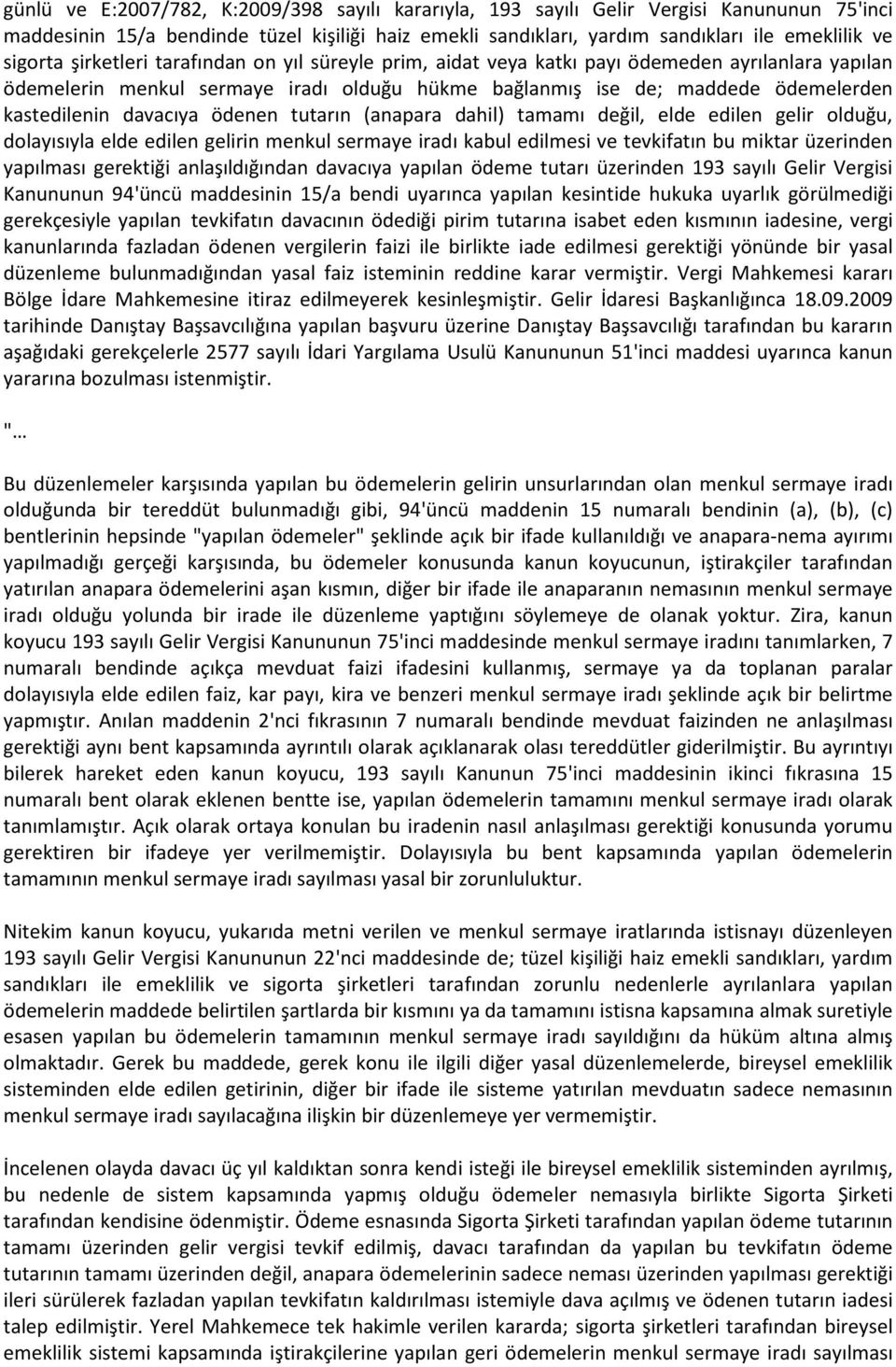 ödenen tutarın (anapara dahil) tamamı değil, elde edilen gelir olduğu, dolayısıyla elde edilen gelirin menkul sermaye iradı kabul edilmesi ve tevkifatın bu miktar üzerinden yapılması gerektiği