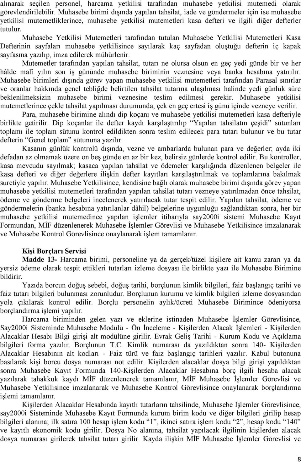 Muhasebe Yetkilisi Mutemetleri tarafından tutulan Muhasebe Yetkilisi Mutemetleri Kasa Defterinin sayfaları muhasebe yetkilisince sayılarak kaç sayfadan oluştuğu defterin iç kapak sayfasına yazılıp,