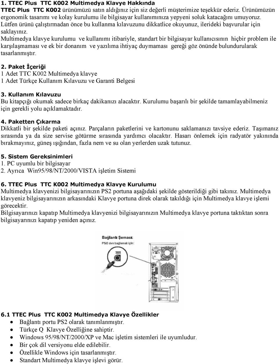 Lütfen ürünü çalıştırmadan önce bu kullanma kılavuzunu dikkatlice okuyunuz, ilerideki başvurular için saklayınız.