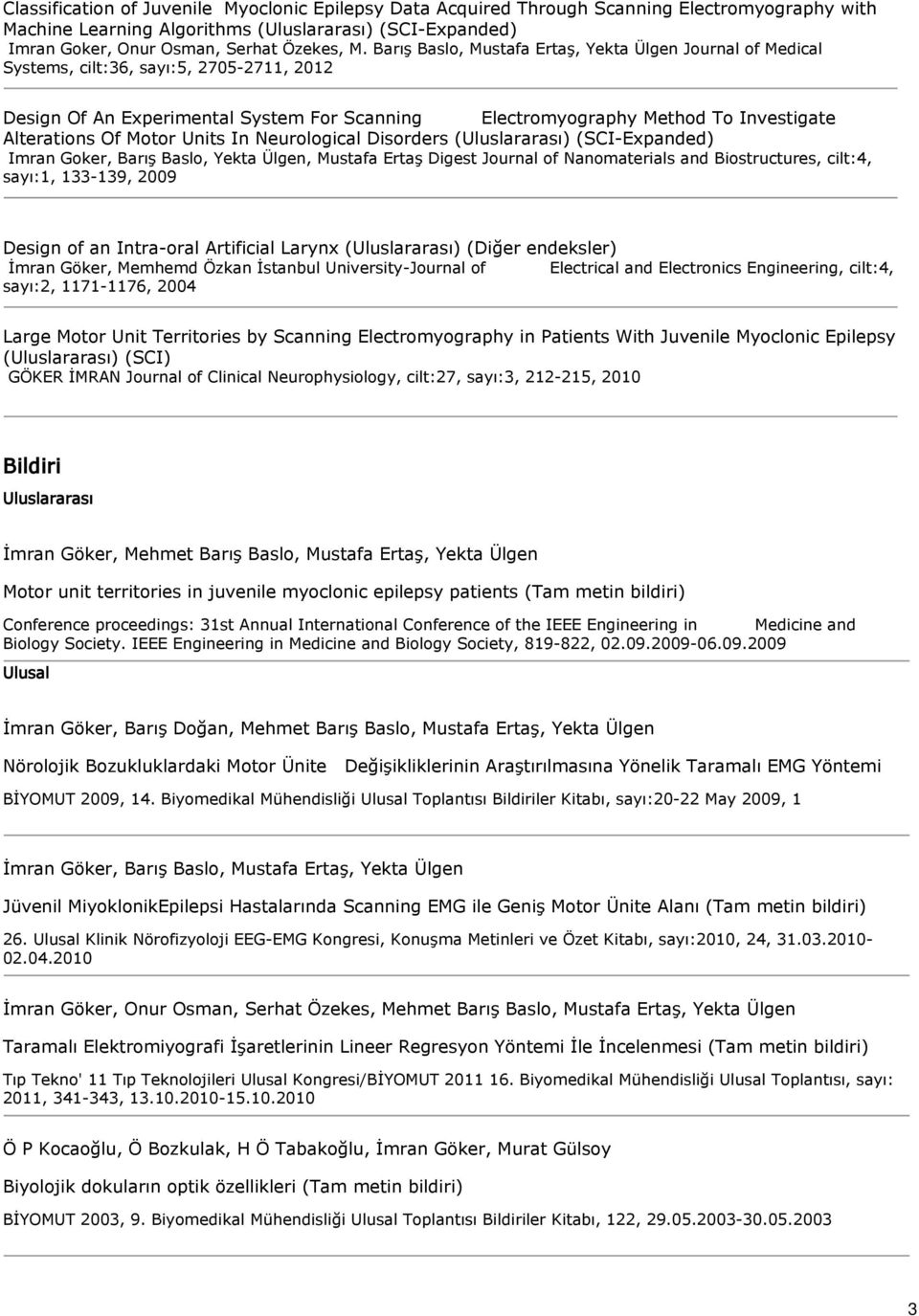 Motor Units In Neurological Disorders (Uluslararası) (SCI-Expanded) Imran Goker, Barış Baslo, Yekta Ülgen, Mustafa Ertaş Digest Journal of Nanomaterials and Biostructures, cilt4, sayı1, 133-139, 2009