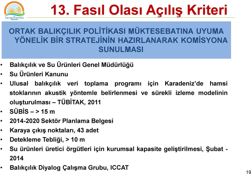 belirlenmesi ve sürekli izleme modelinin oluşturulması TÜBİTAK, 2011 SÜBİS > 15 m 2014-2020 Sektör Planlama Belgesi Karaya çıkış noktaları, 43