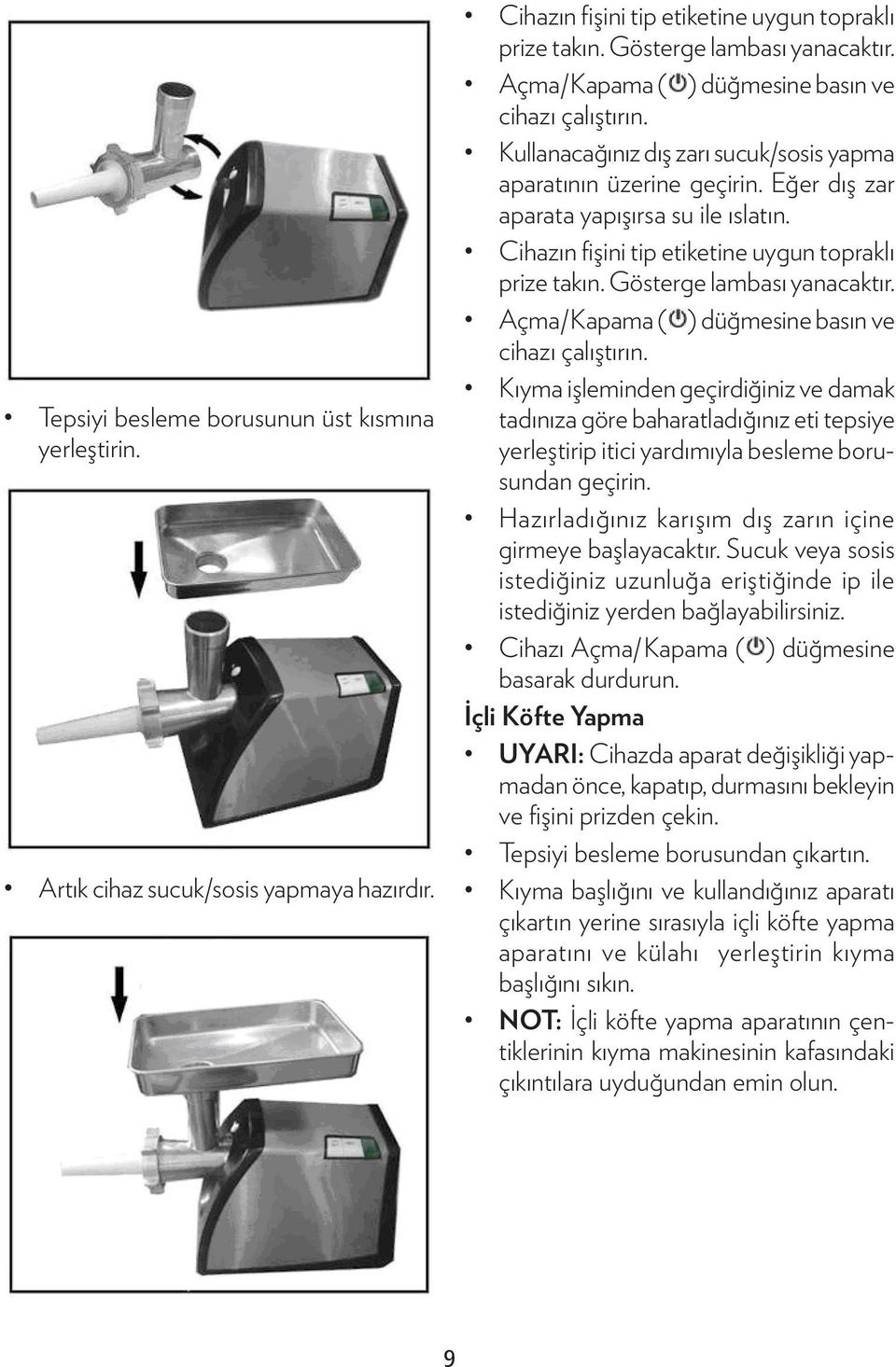 Cihazın fişini tip etiketine uygun topraklı prize takın. Gösterge lambası yanacaktır. Açma/Kapama ( ) düğmesine basın ve cihazı çalıştırın.