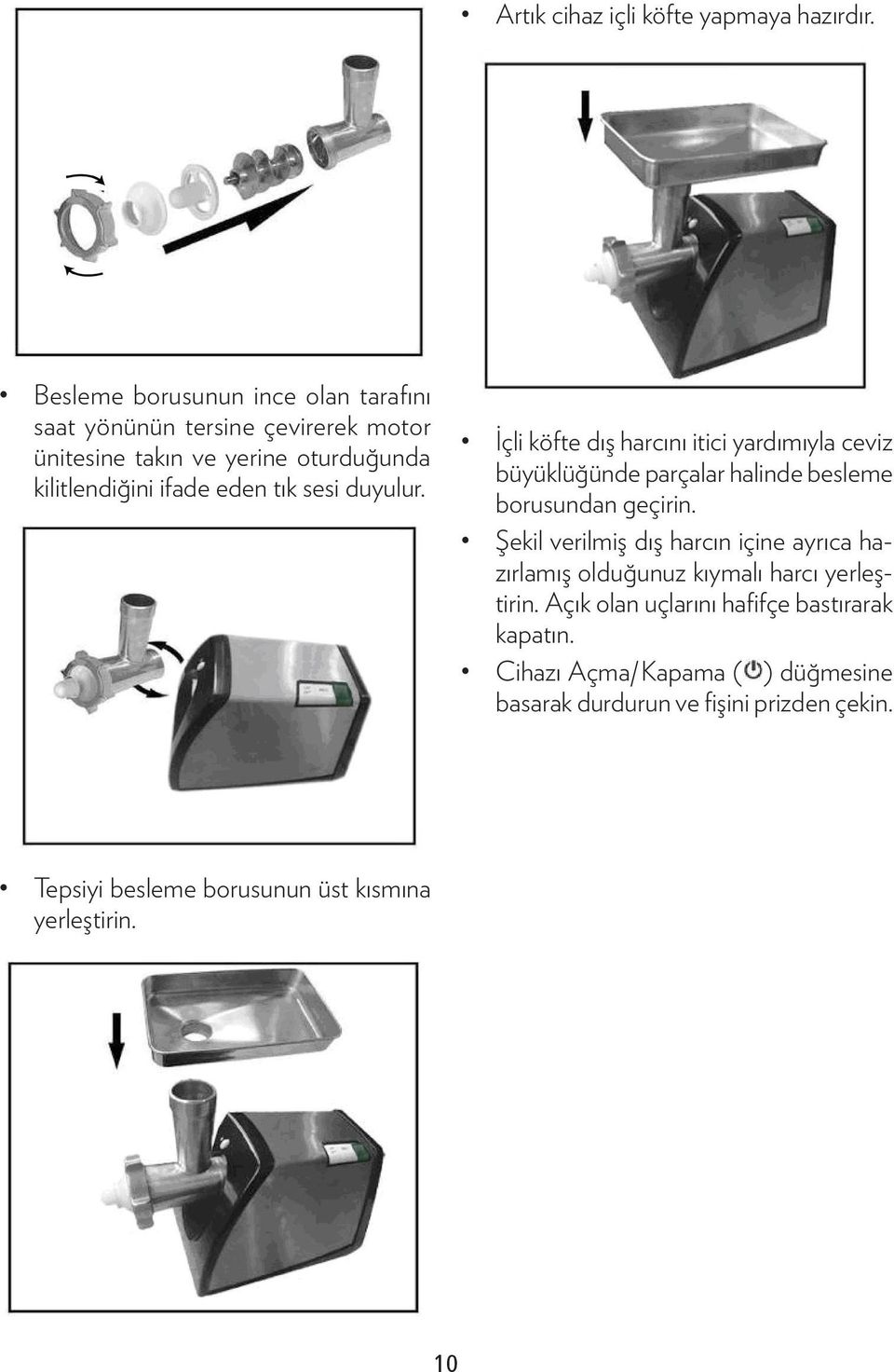 tık sesi duyulur. İçli köfte dış harcını itici yardımıyla ceviz büyüklüğünde parçalar halinde besleme borusundan geçirin.