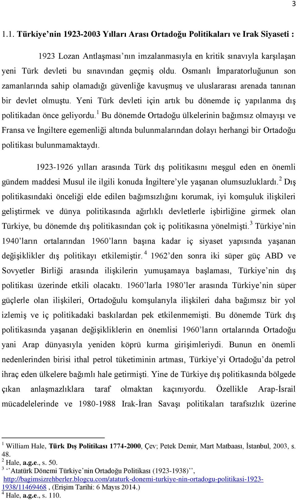 Yeni Türk devleti için artık bu dönemde iç yapılanma dış politikadan önce geliyordu.