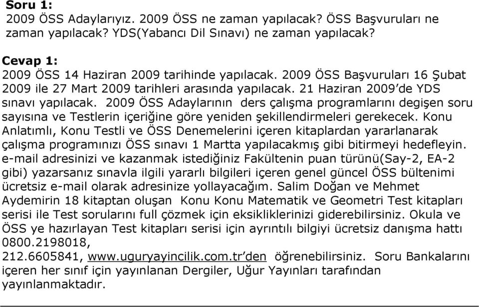 2009 ÖSS Adaylarının ders çalışma programlarını degişen soru sayısına ve Testlerin içeriğine göre yeniden şekillendirmeleri gerekecek.