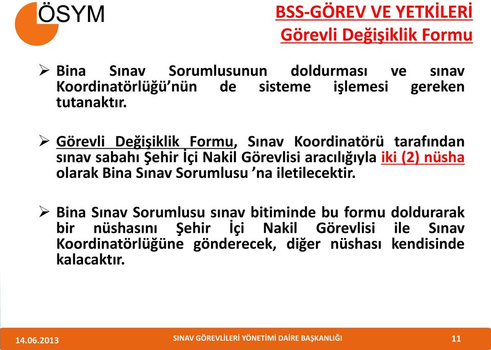 Görevli Değişiklik Formu, Sınav Koordinatörü tarafından sınav sabahı Şehir İçi Nakil Görevlisi aracılığıyla iki (2) nüsha