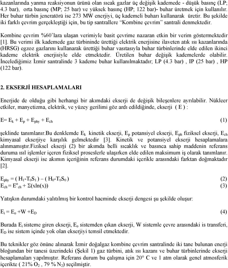 Kombine çevrim %60 lara ulaşan verimiyle basit çevrime nazaran etkin bir verim göstermektedir [1].