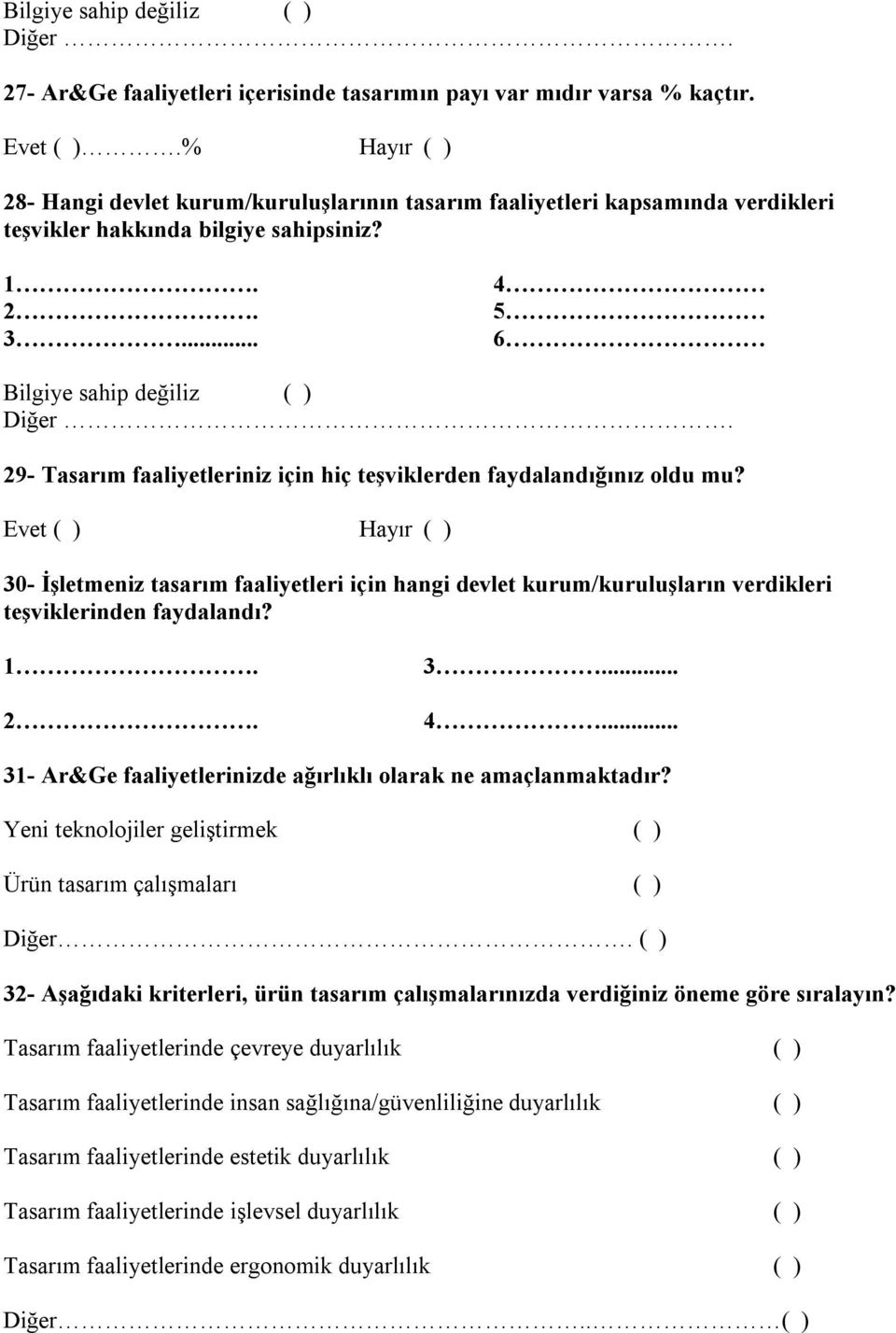 29- Tasarım faaliyetleriniz için hiç teşviklerden faydalandığınız oldu mu? 30- İşletmeniz tasarım faaliyetleri için hangi devlet kurum/kuruluşların verdikleri teşviklerinden faydalandı? 1. 2. 3... 4.