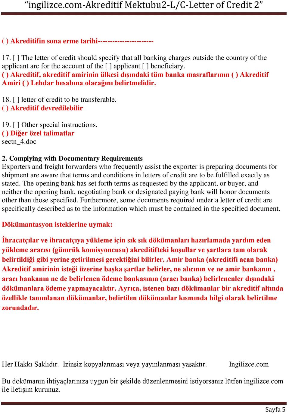 ( ) Akreditif, akreditif amirinin ülkesi dışındaki tüm banka masraflarının ( ) Akreditif Amiri ( ) Lehdar hesabına olacağını belirtmelidir. 18. [ ] letter of credit to be transferable.