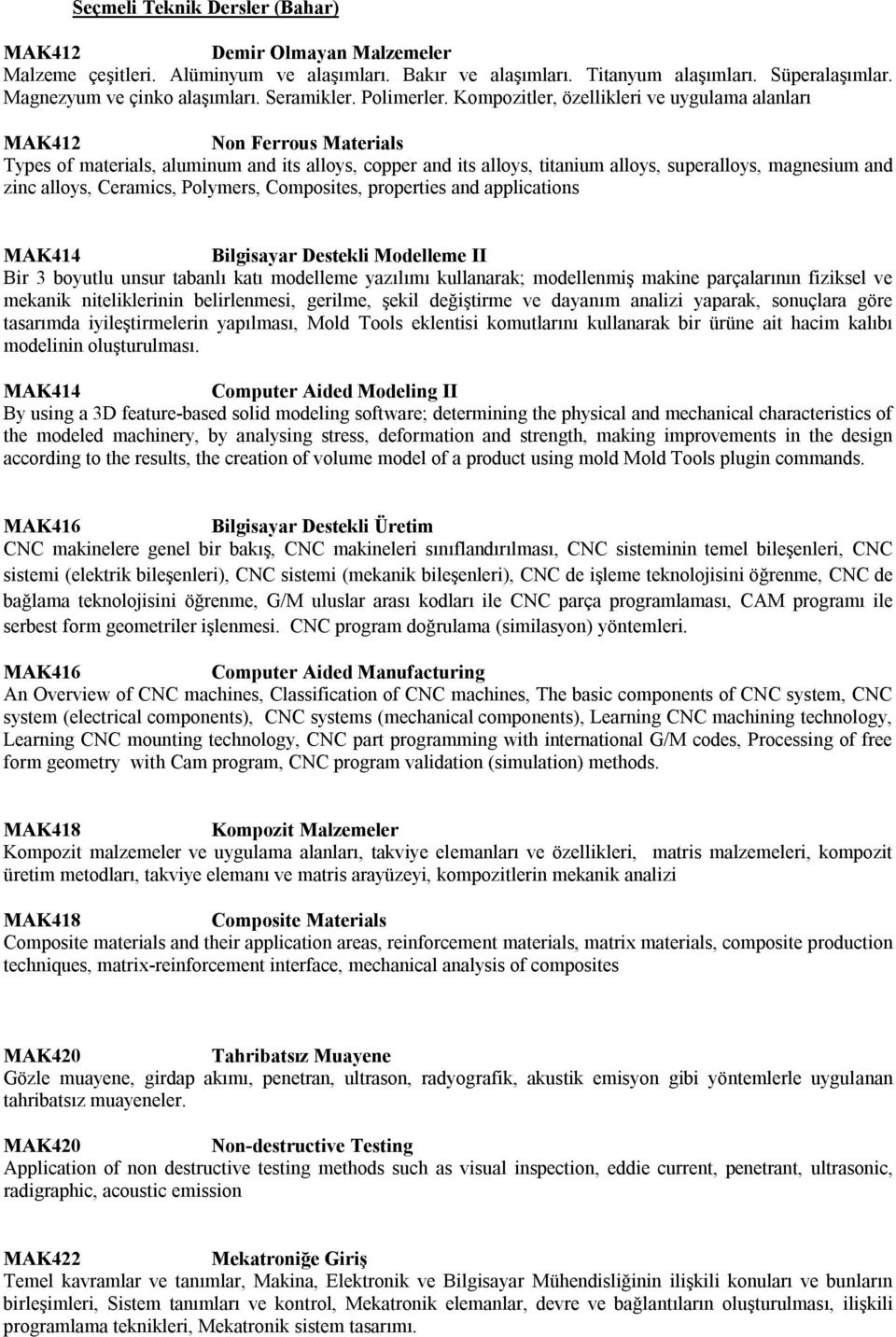 Kompozitler, özellikleri ve uygulama alanları MAK412 Non Ferrous Materials Types of materials, aluminum and its alloys, copper and its alloys, titanium alloys, superalloys, magnesium and zinc alloys,