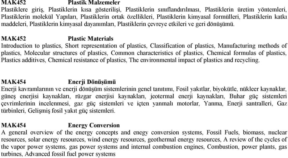 MAK452 Plastic Materials Introduction to plastics, Short representation of plastics, Classification of plastics, Manufacturing methods of plastics, Molecular structures of plastics, Common