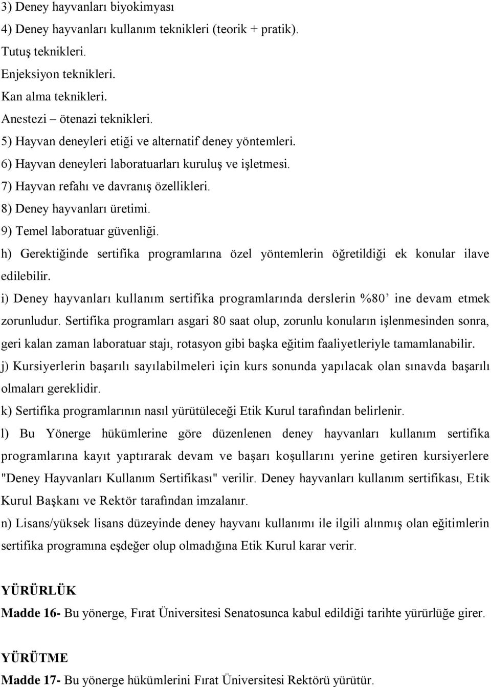 9) Temel laboratuar güvenliği. h) Gerektiğinde sertifika programlarına özel yöntemlerin öğretildiği ek konular ilave edilebilir.