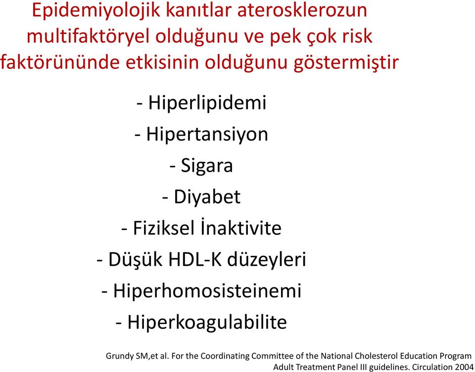 HDL-K düzeyleri - Hiperhomosisteinemi - Hiperkoagulabilite Grundy SM,et al.