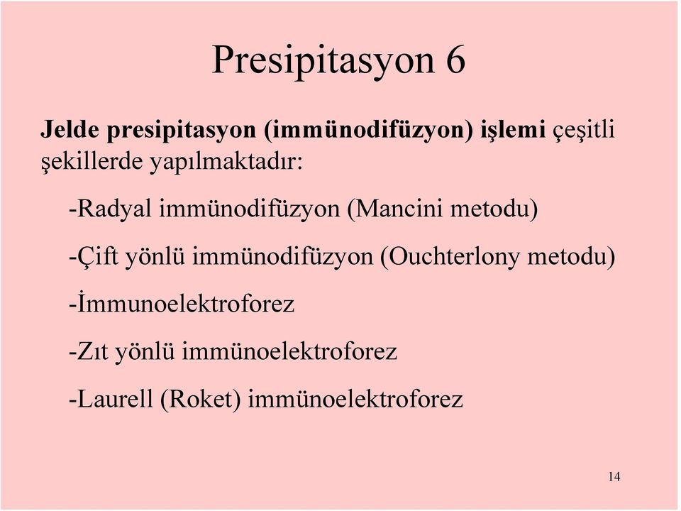 -Çift yönlü immünodifüzyon (Ouchterlony metodu) -İmmunoelektroforez