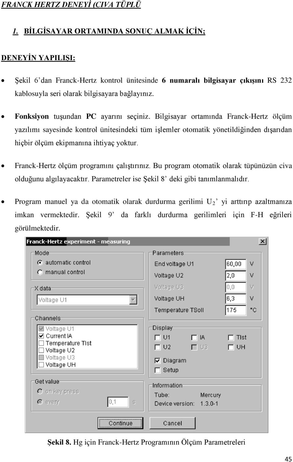 Fonksiyon tuşundan PC ayarını seçiniz.