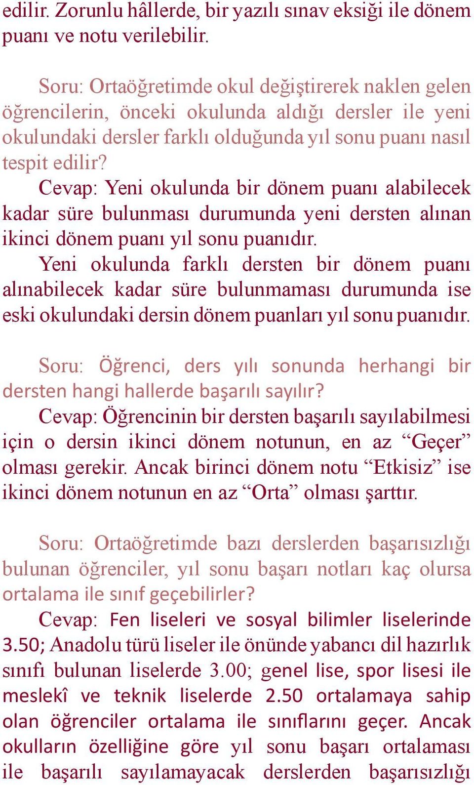 Cevap: Yeni okulunda bir dönem puanı alabilecek kadar süre bulunması durumunda yeni dersten alınan ikinci dönem puanı yıl sonu puanıdır.