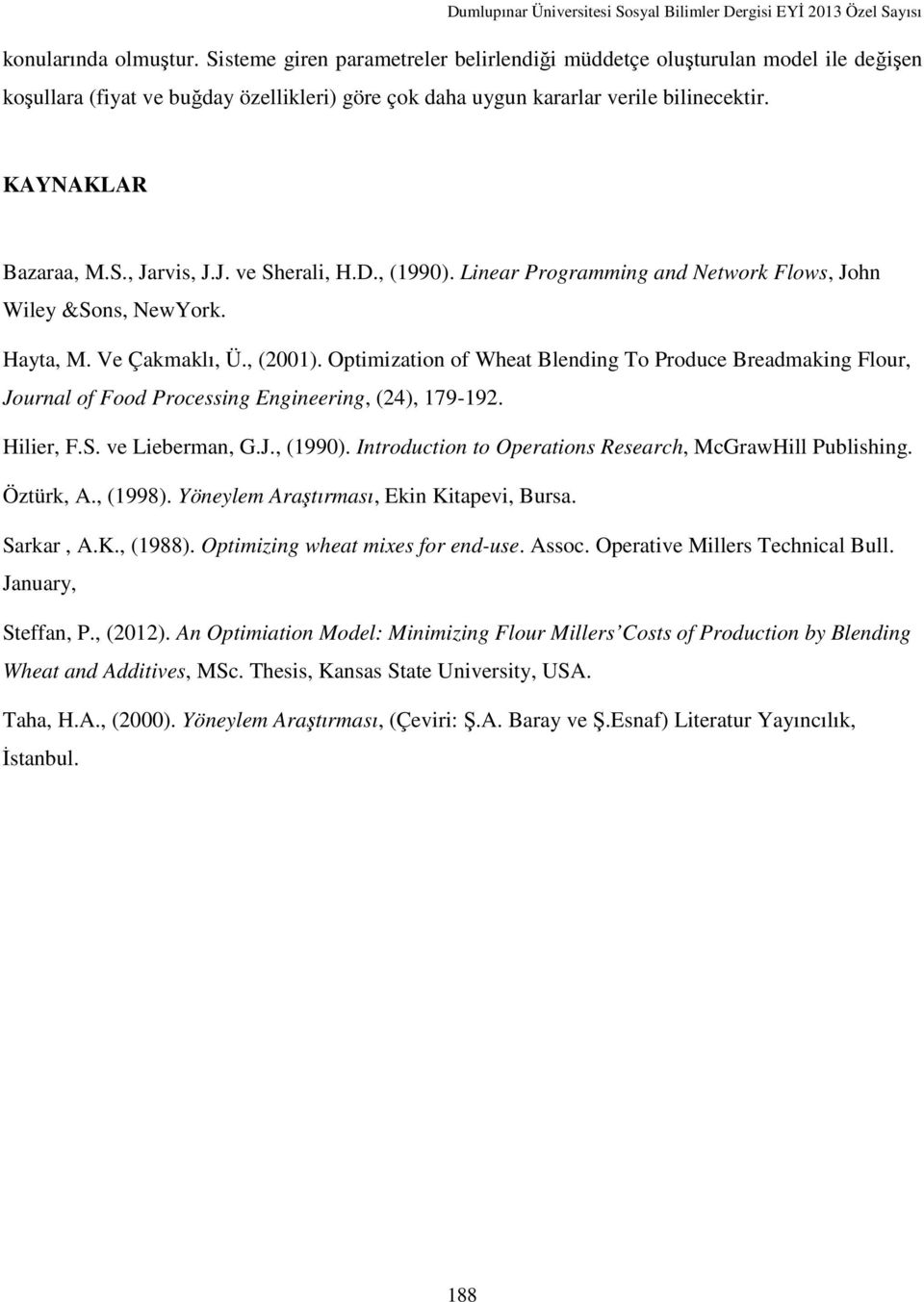 Optimization of Wheat Blending To Produce Breadmaking Flour, Journal of Food Processing Engineering, (24), 179-192. Hilier, F.S. ve Lieberman, G.J., (1990).