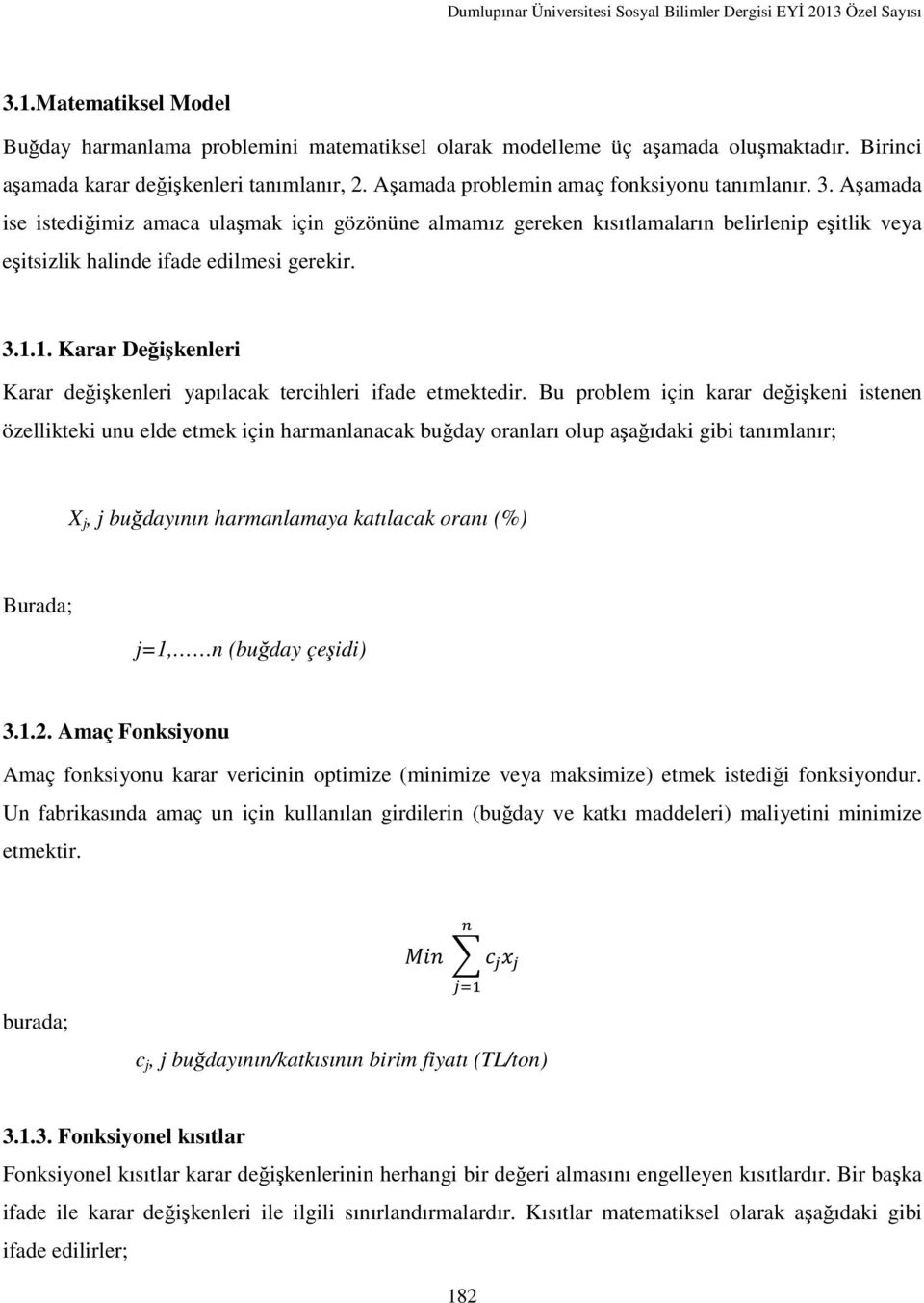 3.1.1. Karar Değişkenleri Karar değişkenleri yapılacak tercihleri ifade etmektedir.