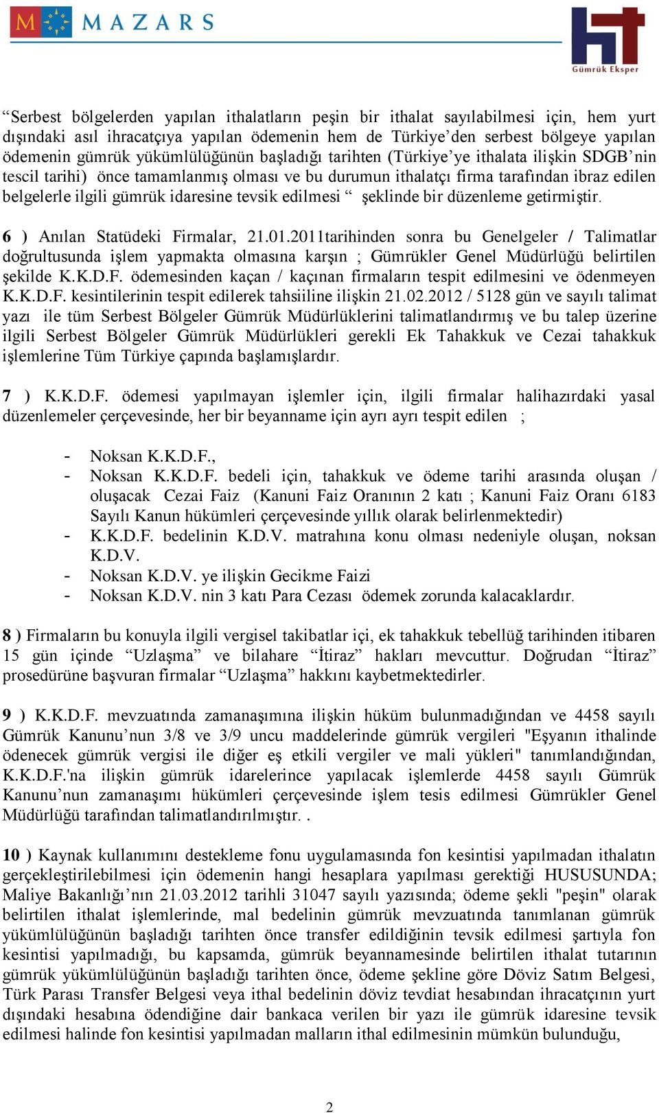 tevsik edilmesi şeklinde bir düzenleme getirmiştir. 6 ) Anılan Statüdeki Firmalar, 21.01.