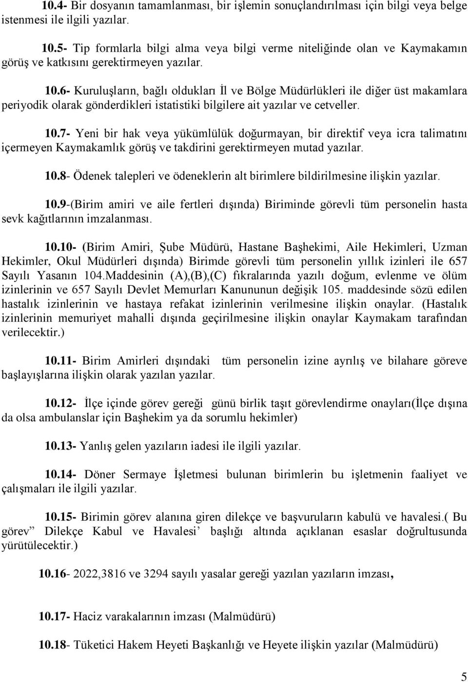 6- Kuruluşların, bağlı oldukları İl ve Bölge Müdürlükleri ile diğer üst makamlara periyodik olarak gönderdikleri istatistiki bilgilere ait yazılar ve cetveller. 10.