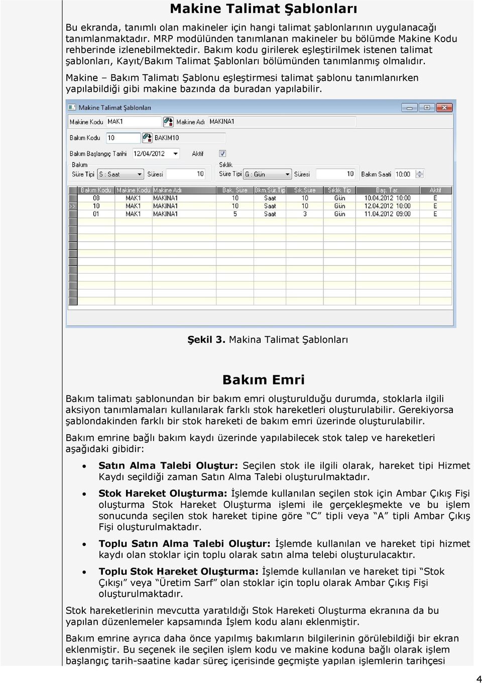 Bakım kodu girilerek eşleştirilmek istenen talimat şablonları, Kayıt/Bakım Talimat Şablonları bölümünden tanımlanmış olmalıdır.