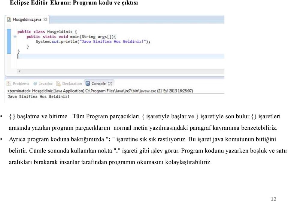 Ayrıca program koduna baktığımızda";" işaretine sık sık rastlıyoruz. Bu işaret java komutunun bittiğini belirtir.