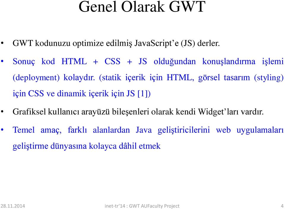 (statik içerik için HTML, görsel tasarım (styling) için CSS ve dinamik içerik için JS [1]) Grafiksel kullanıcı arayüzü