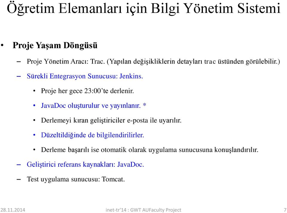 JavaDoc oluşturulur ve yayınlanır. * Derlemeyi kıran geliştiriciler e-posta ile uyarılır. Düzeltildiğinde de bilgilendirilirler.