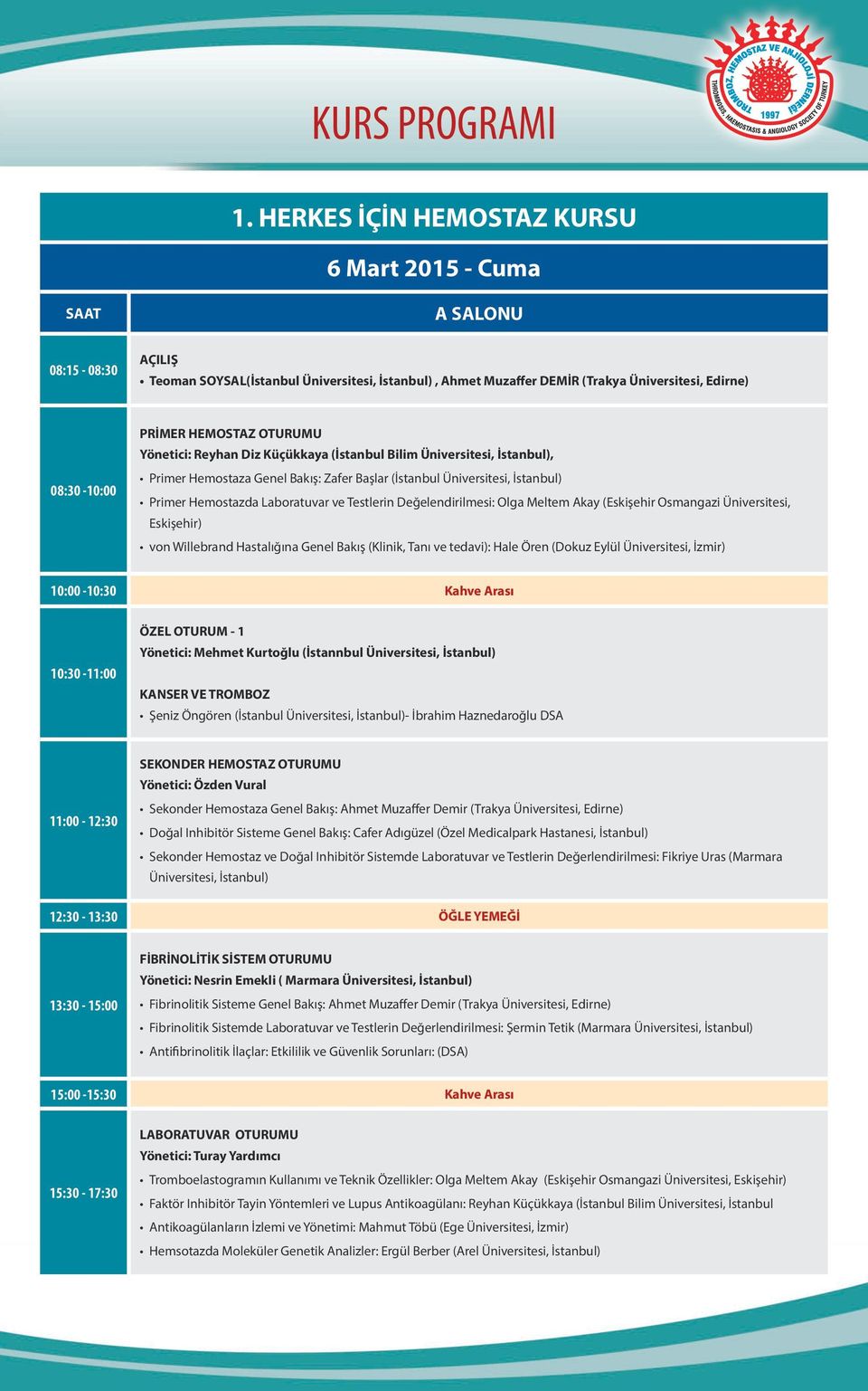 HEMOSTAZ OTURUMU Yönetici: Reyhan Diz Küçükkaya (İstanbul Bilim Üniversitesi, İstanbul), Primer Hemostaza Genel Bakış: Zafer Başlar (İstanbul Üniversitesi, İstanbul) Primer Hemostazda Laboratuvar ve
