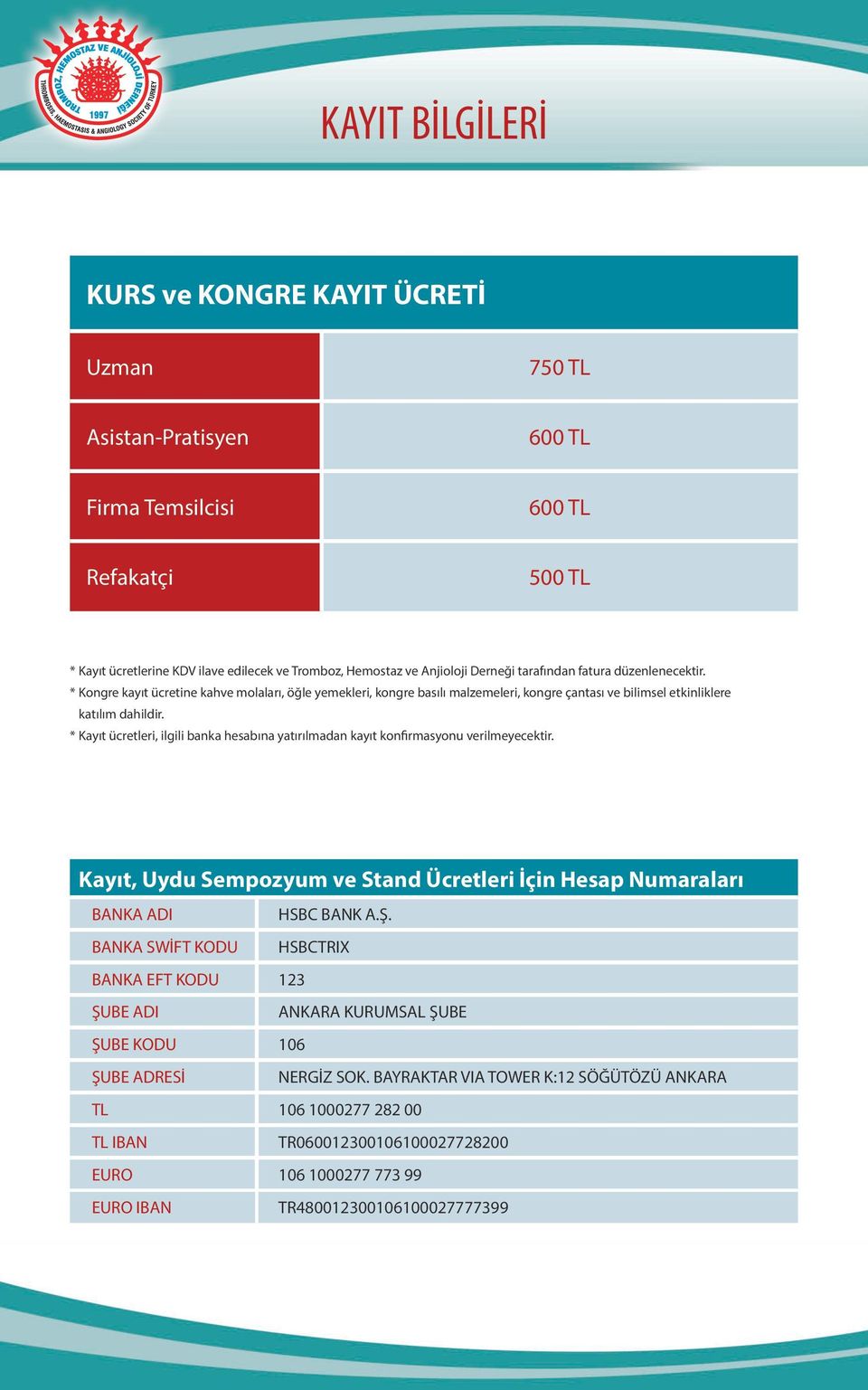 * Kayıt ücretleri, ilgili banka hesabına yatırılmadan kayıt konfirmasyonu verilmeyecektir. Kayıt, Uydu Sempozyum ve Stand Ücretleri İçin Hesap Numaraları BANKA ADI HSBC BANK A.Ş.