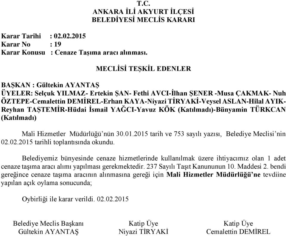 TAŞTEMİR-Hüdai İsmail YAĞCI-Yavuz KÖK (Katılmadı)-Bünyamin TÜRKCAN (Katılmadı) Mali Hizmetler Müdürlüğü nün 30.01.2015 tarih ve 753 sayılı yazısı, Belediye Meclisi nin 02.