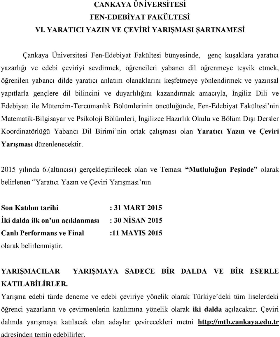 teşvik etmek, öğrenilen yabancı dilde yaratıcı anlatım olanaklarını keşfetmeye yönlendirmek ve yazınsal yapıtlarla gençlere dil bilincini ve duyarlılığını kazandırmak amacıyla, İngiliz Dili ve