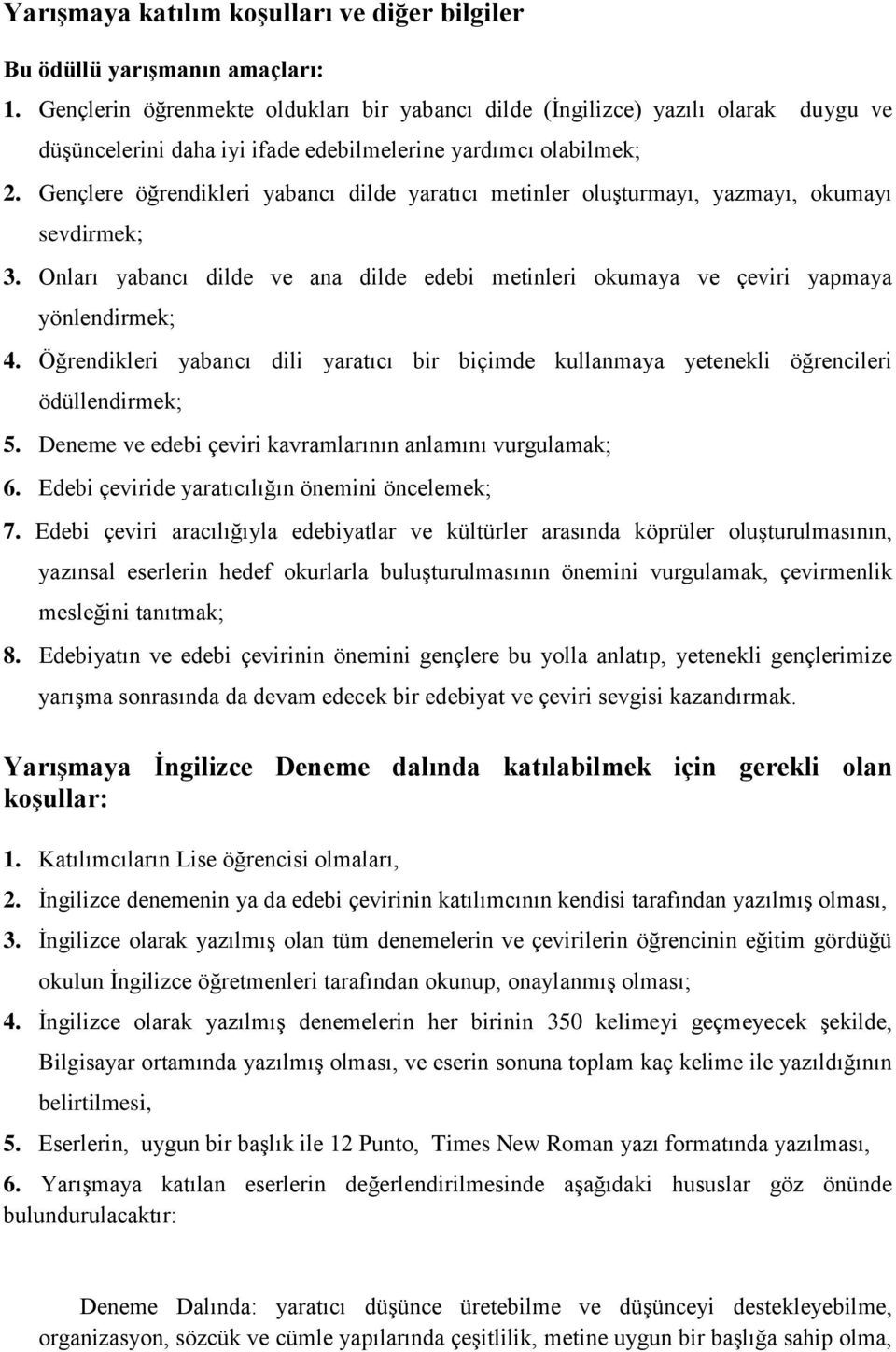 Gençlere öğrendikleri yabancı dilde yaratıcı metinler oluşturmayı, yazmayı, okumayı sevdirmek; 3. Onları yabancı dilde ve ana dilde edebi metinleri okumaya ve çeviri yapmaya yönlendirmek; 4.