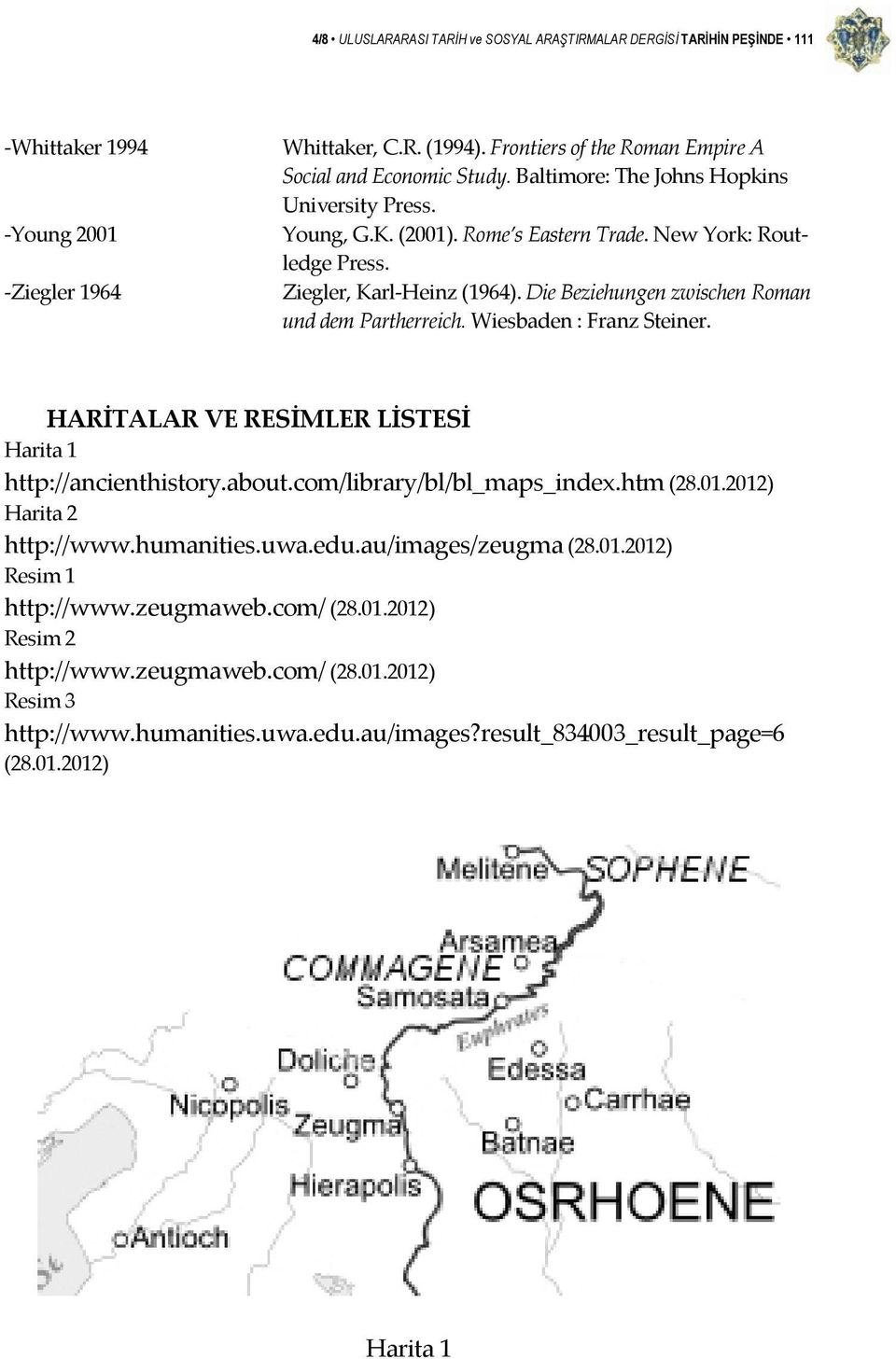 Wiesbaden : Franz Steiner. HARİTALAR VE RESİMLER LİSTESİ Harita 1 http://ancienthistory.about.com/library/bl/bl_maps_index.htm (28.01.2012) Harita 2 http://www.humanities.uwa.edu.
