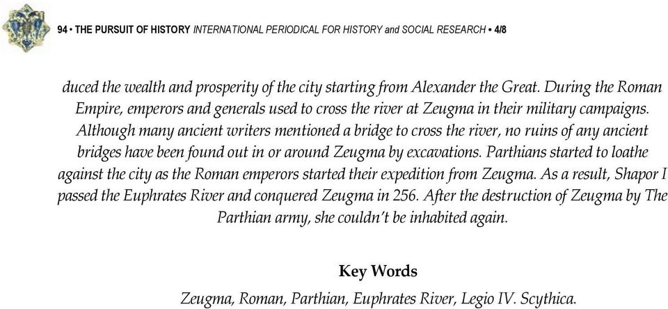 Although many ancient writers mentioned a bridge to cross the river, no ruins of any ancient bridges have been found out in or around Zeugma by excavations.