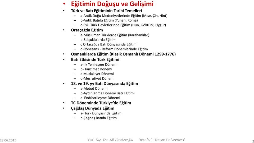 (Klasik Osmanlı Dönemi 1299-1776) Batı Etkisinde Türk Eğitimi a-ilk Yenileşme Dönemi b- Tanzimat Dönemi c-mutlakıyet Dönemi d-meşrutiyet Dönemi 18. ve 19.