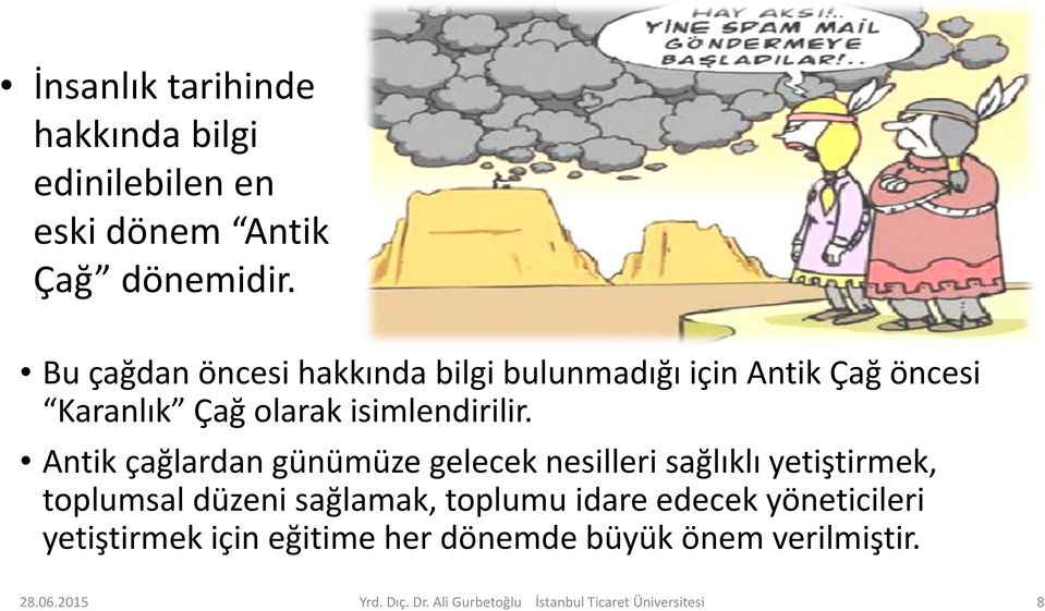 Antik çağlardan günümüze gelecek nesilleri sağlıklı yetiştirmek, toplumsal düzeni sağlamak, toplumu idare