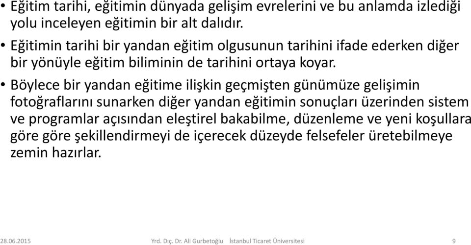 Böylece bir yandan eğitime ilişkin geçmişten günümüze gelişimin fotoğraflarını sunarken diğer yandan eğitimin sonuçları üzerinden sistem ve programlar