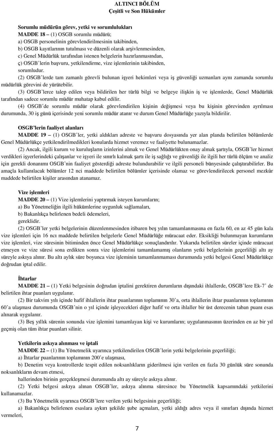 (2) OSGB lerde tam zamanlı görevli bulunan işyeri hekimleri veya iş güvenliği uzmanları aynı zamanda sorumlu müdürlük görevini de yürütebilir.