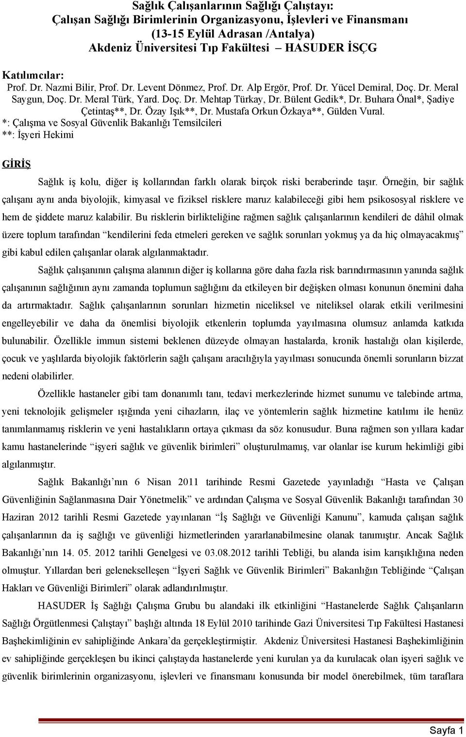 Bülent Gedik*, Dr. Buhara Önal*, Şadiye Çetintaş**, Dr. Özay Işık**, Dr. Mustafa Orkun Özkaya**, Gülden Vural.