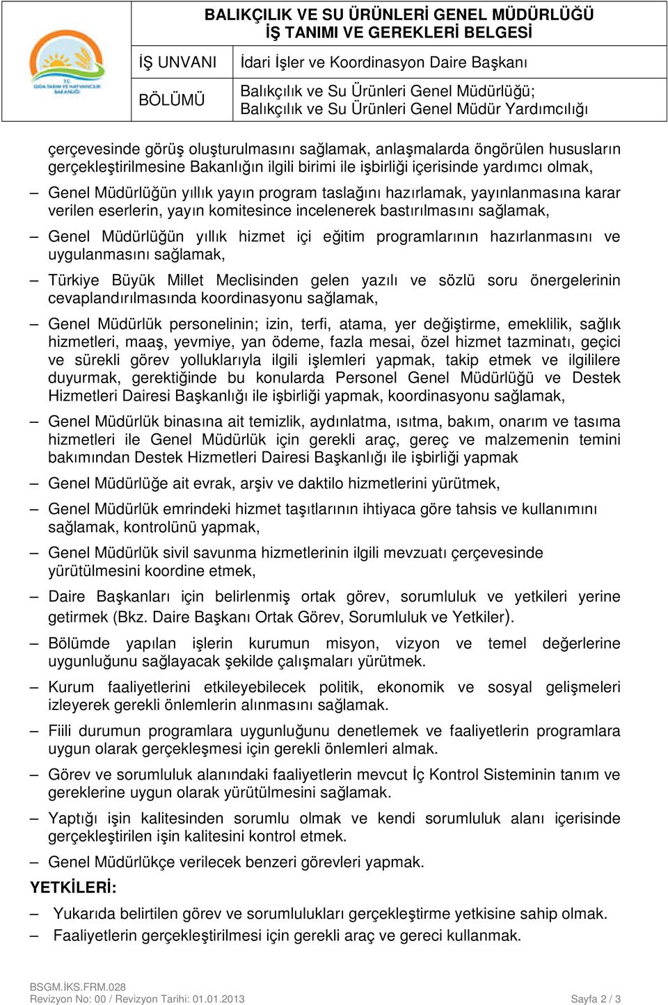 eserlerin, yayın komitesince incelenerek bastırılmasını sağlamak, Genel Müdürlüğün yıllık hizmet içi eğitim programlarının hazırlanmasını ve uygulanmasını sağlamak, Türkiye Büyük Millet Meclisinden