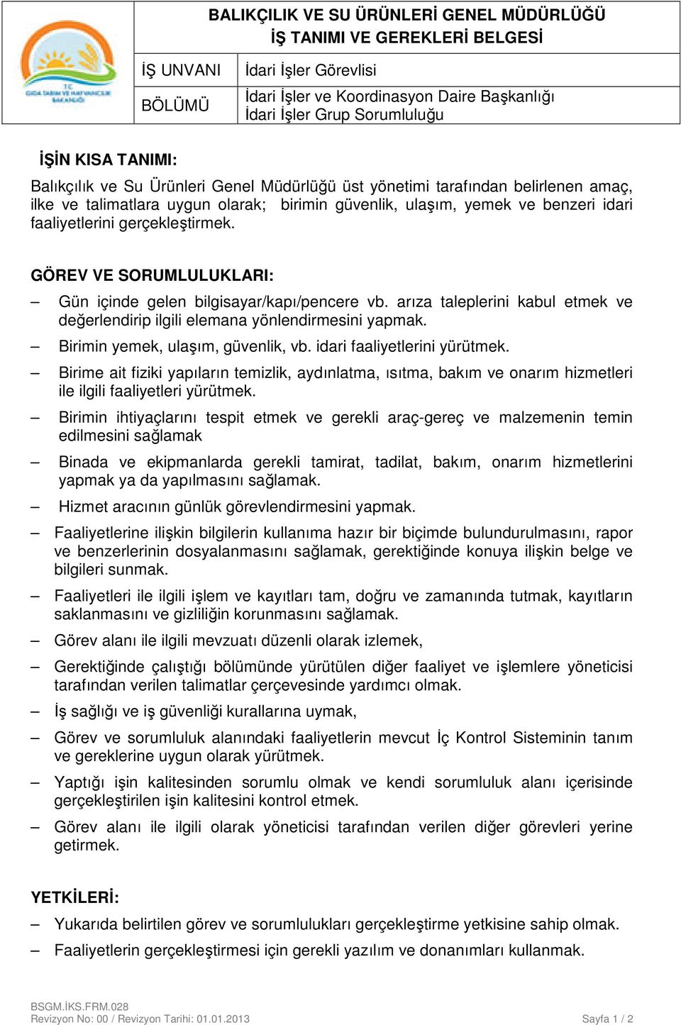 arıza taleplerini kabul etmek ve değerlendirip ilgili elemana yönlendirmesini yapmak. Birimin yemek, ulaşım, güvenlik, vb. idari faaliyetlerini yürütmek.